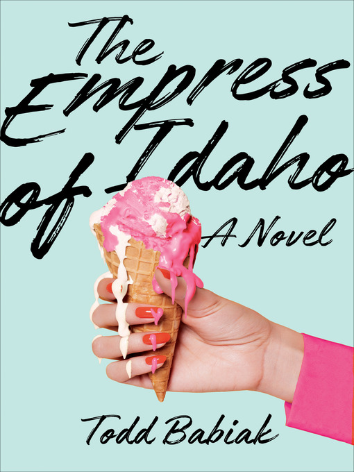 Title details for The Empress of Idaho by Todd Babiak - Available